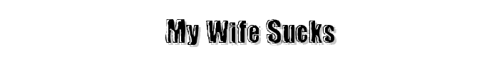 my wife sucks font